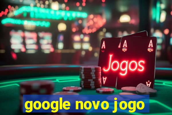 google novo jogo